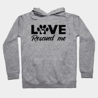 Dog - Love rescued me Hoodie